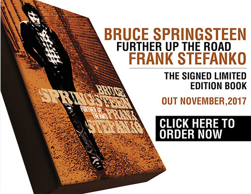“BRUCE SPRINGSTEEN. FURTHER UP THE ROAD”<br> THE PHOTOGRAPHY OF FRANK STEFANKO, 1978-2017 <br>THE SIGNED LIMITED EDITION <br>PUBLICATION DATE: NOVEMBER 1, 2017 